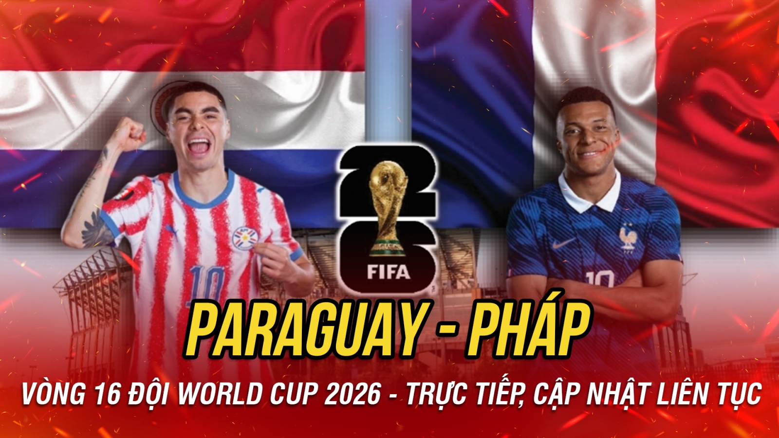 Trực tiếp Paraguay vs Pháp vòng 16 đội World Cup 2026: Mbappe tiếp tục tỏa sáng?